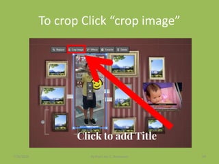 To crop Click “crop image”
7/26/2015 By:Pearl Joy C. Anonuevo 64
 