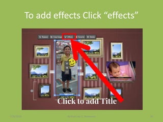 To add effects Click “effects”
7/26/2015 By:Pearl Joy C. Anonuevo 65
 