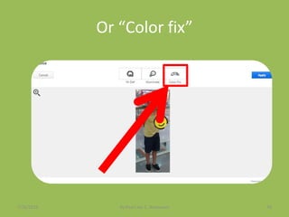 Or “Color fix”
7/26/2015 By:Pearl Joy C. Anonuevo 70
 