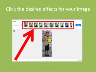 Click the desired effects for your image
7/26/2015 By:Pearl Joy C. Anonuevo 72
 