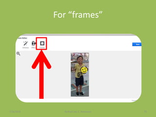 For “frames”
7/26/2015 By:Pearl Joy C. Anonuevo 73
 