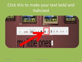 Click this to make your text bold and
italicized
7/26/2015 By:Pearl Joy C. Anonuevo 86
 