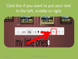 Click this if you want to put your text
in the left, middle or right
7/26/2015 By:Pearl Joy C. Anonuevo 89
 