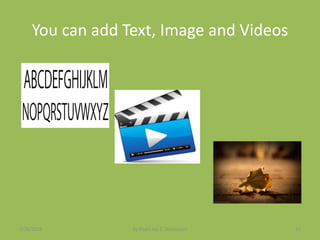 You can add Text, Image and Videos
7/26/2015 By:Pearl Joy C. Anonuevo 92
 