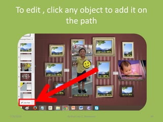 To edit , click any object to add it on
the path
7/26/2015 By:Pearl Joy C. Anonuevo 94
 