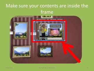 Make sure your contents are inside the
frame
7/26/2015 By:Pearl Joy C. Anonuevo 99
 