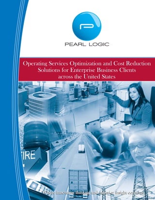Operating Services Optimization and Cost Reduction
     Solutions for Enterprise Business Clients
              across the United States




       Where innovative thinking and superior insight converge
 