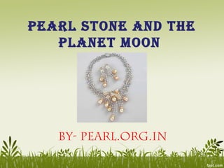 Pearl Stone and the
Planet Moon
BY- PEARL.ORG.IN
 