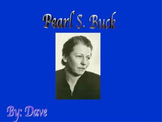 Pearl S. Buck  By: Dave 