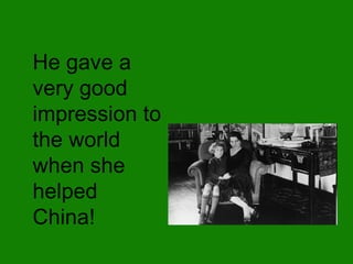 He gave a very good impression to the world when she helped China! 