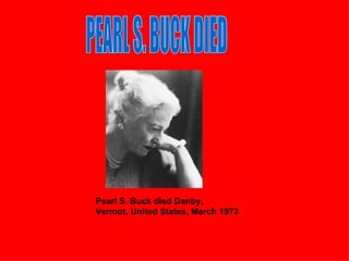 Pearl S. Buck died Danby, Vermot, United States, March 1973 PEARL S. BUCK DIED