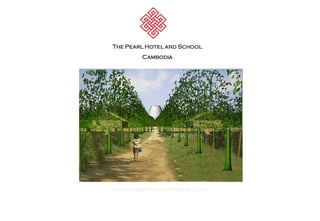 The Pearl Hotel and School
Cambodia
Agri-Urban Philanthro-Village
 