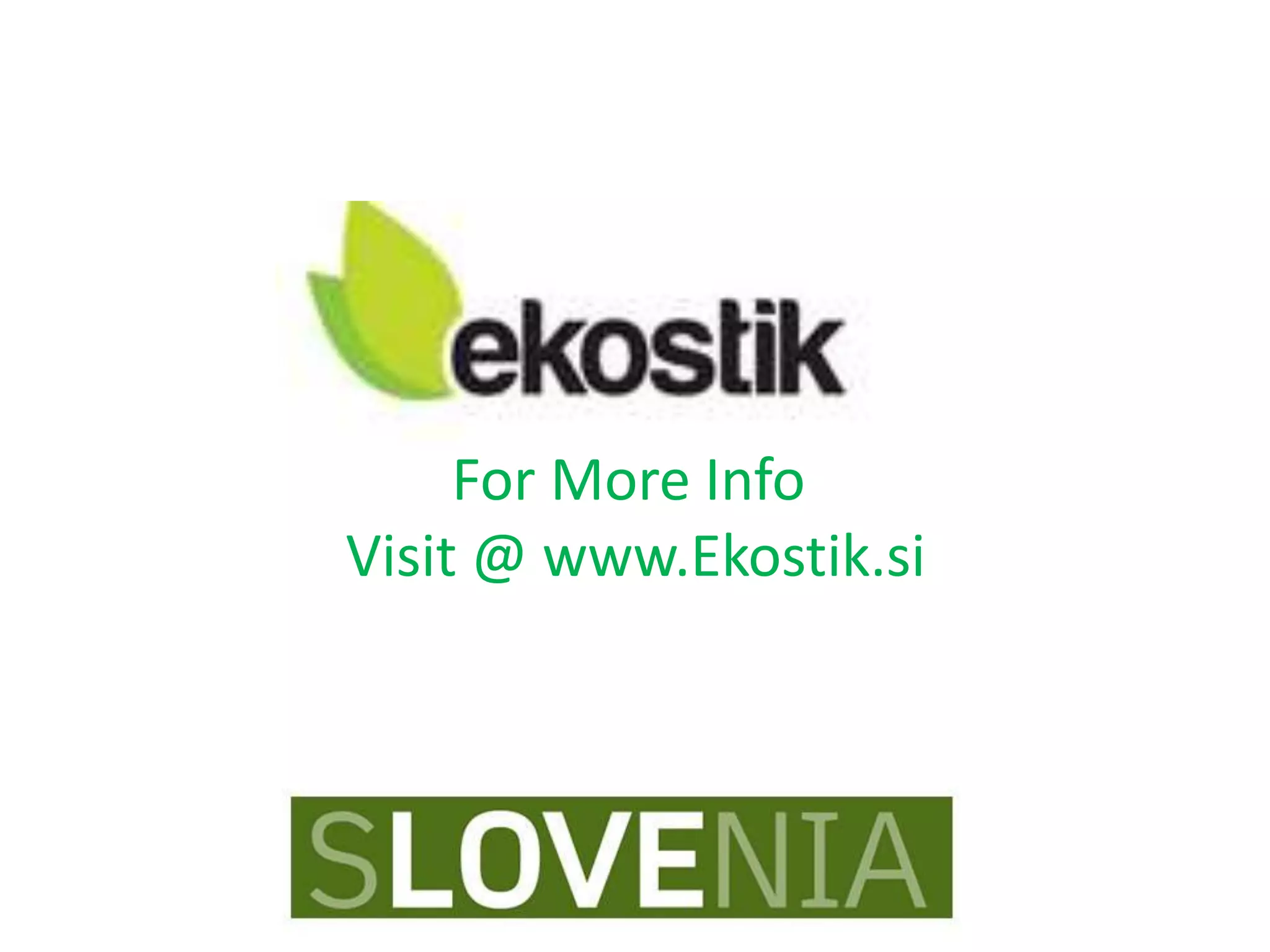 For More Info
Visit @ www.Ekostik.si