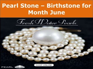 Pearl Stone – Birthstone for
Month June
 