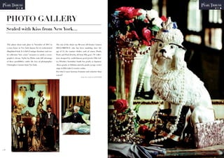 PHOTO GALLERY
       Sealed with Kiss from New York…


       This photo shoot took place in November of 2011 in           The star of the shoot was 80 years old beauty Carmen
       a town house in New York famous for its orchestrated         DELL’OREFICE, who has been modeling since the
       dilapidated look. It is full of antique furniture and exo-   age of 15, the couture clothes, and, of course, Pearls,
       tic collection “bric a brac” treasures to satisfy a sceno-   Pearl, and Pearl Jewelry, all from Ella gem’s NY collec-
       grapher’s dream. Stylist Ise White took full advantage       tion, designed by world-famous pearl jeweler Ella Gaf-
       of these possibilities, under the lens of photographer       ter. Whether Australian South Sea pearls, or Japanese
       Christopher Craymer from New York.                           Akoya pearls, or Tahitian marvels, pearls occupy center
                                                                    stage in Ella Gafter’s creative realm.
                                                                    For what is more lustrous, feminine and seductive than
                                                                    a pearl?
                                                                                                    From New-York, Ferris WINTER




p.30                                                                                                                               p.31
 