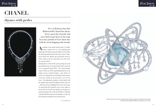 CHANEL
       rhymes with perles

                                      It’s a well-known fact that
                                Mademoiselle Chanel has always
                                  been a great fan of pearls and
                             succeeded to put them on the map.
                            An iconic portrait of Coco shows her
                            with her neck dripping with strands.


                            A
                                  ccording to her, pearls had the power of enligh-
                                  tening a woman face. It is not surprising that
                            beginning of October during the fashion week in Paris
                            Mr. Karl Lagerfeld dedicated the latest couture collec-
                            tion to Pearl. Suzy Menkes who attended the show tit-
                            led her article in the New York Times (Oct. 5th): “Cha-
                            nel, a pearl of show”
                            Quoting Suzy, it started with a pearl, perhaps the pearl
                            gem that Karl wore as a tie pin to take his bow at the end
                            of an exceptional Chanel Show… For Chanel Spring-
                            Summer 2012 season Mr. Lagerfeld plumbed the ocean
                            depths and rose to fashion heights… above all the col-
                            lection was indisputably and irrefutably Chanel, almost
                            every piece turning on the pearl that is one of Coco
                            icons. …By replacing the signature Chanel chains with
                            the equally iconic pearls KL lightened up the day wear.
                            …This tour de force highlighted the power and energy
                            of a brand that Mr. Lagerfeld seems to have right un-
                            der his skin, for Chanel & for fashion; the designer is a
                            pearl beyond price. We, at The Pearl Tribune would like
                            to thank both Karl and Suzy for helping us to give the
                            best promotion possible for our favourite gem.
                                                                                         Brooch Céleste in 18 carats, white gold with a baroque cultured Australian 79 carats pearl,
                                                                     Didier BRODBECK                                 24 baguettes diamonds, 881 brilliant cut diamonds, 12,5 carats.


p.14                                                                                                                                                                                   p.15
 