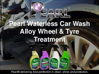 Pearl® delivering total perfection in clean, shine and protection.
Pearl Waterless Car Wash
Alloy Wheel & Tyre
Treatment
 