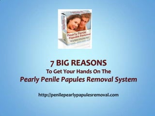7 BIG REASONSTo Get Your Hands On The Pearly Penile Papules Removal Systemhttp://penilepearlypapulesremoval.com 
