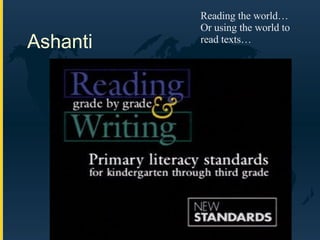 Ashanti Reading the world… Or using the world to read texts… 