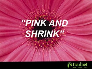 “PINK AND 
SHRINK” 
 