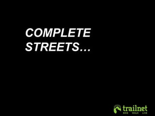 COMPLETE 
STREETS… 
 