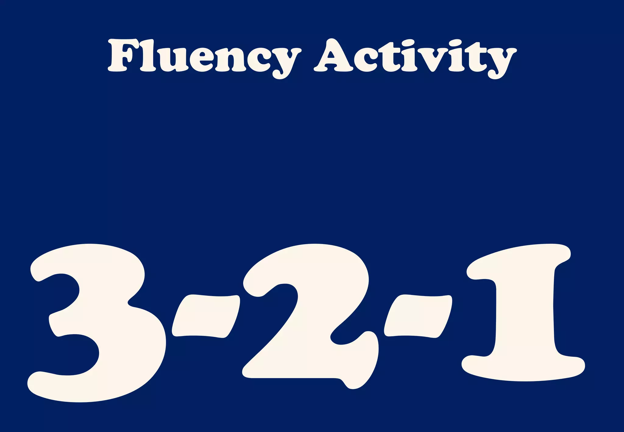 Fluency Activity




3-2-1
 