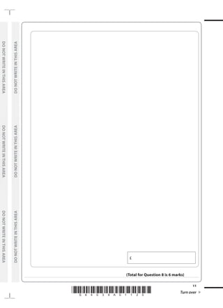 *S64039A01120* Turn over
11
	
DO
NOT
WRITE
IN
THIS
AREA	
DO
NOT
WRITE
IN
THIS
AREA	
DO
NOT
WRITE
IN
THIS
AREA
	
DO
NOT
WRITE
IN
THIS
AREA	
DO
NOT
WRITE
IN
THIS
AREA	
DO
NOT
WRITE
IN
THIS
AREA
£ 
(Total for Question 8 is 6 marks)
 