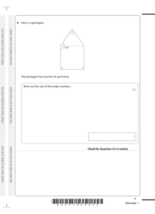 *S64039A0520* Turn over
5
	
DO
NOT
WRITE
IN
THIS
AREA	
DO
NOT
WRITE
IN
THIS
AREA	
DO
NOT
WRITE
IN
THIS
AREA
	
DO
NOT
WRITE
IN
THIS
AREA	
DO
NOT
WRITE
IN
THIS
AREA	
DO
NOT
WRITE
IN
THIS
AREA
4	 Here is a pentagon.
	
125o
x
	 The pentagon has one line of symmetry.
	
Work out the size of the angle marked x.
 (3)
  °
(Total for Question 4 is 3 marks)
 