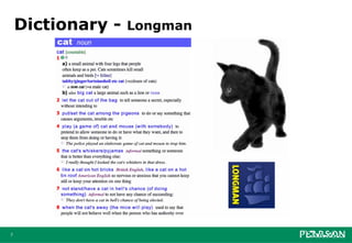 Dictionary -   Longman




7
 