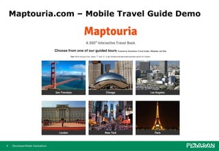 Maptouria.com – Mobile Travel Guide Demo




9   DeveloperWeek Hackathon
 