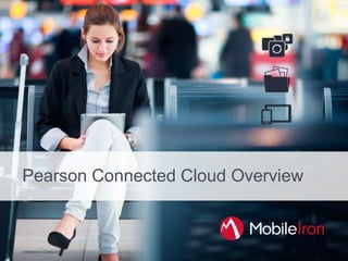 Pearson Connected Cloud Overview
MobileIron Confidential
 