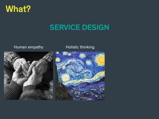 Service design orchestrates
great customer experiences
across different touchpoints
to deliver value to users &
providers....
