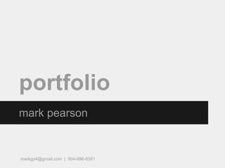 portfolio
mark pearson
markgp4@gmail.com | 904-996-8381
 