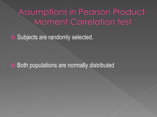  Subjects are randomly selected.
 Both populations are normally distributed
 