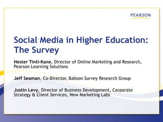 Social Media in Higher Education: The Survey Hester Tinti-Kane , Director of Online Marketing and Research, Pearson Learni...