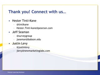 Thank you! Connect with us… Hester Tinti-Kane  @tintikane [email_address] Jeff Seaman  @surveygroup  [email_address] Justin Levy  @justinlevy [email_address] 