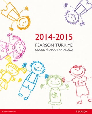 2014-2015 
PEARSON TÜRKİYE 
ÇOCUK KİTAPLARI KATALOĞU 
 