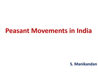 Peasant Movements in India
S. Manikandan
 