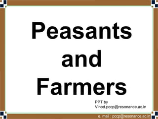 Peasants
and
FarmersVinod Kumar
Socialscience4u.blogspot.com
 