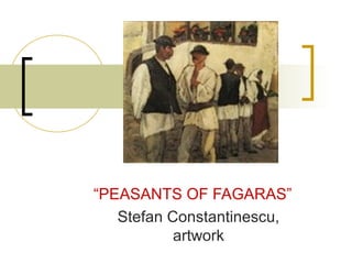 .
“PEASANTS OF FAGARAS”
Stefan Constantinescu,
artwork
 