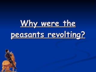Why were the peasants revolting? 