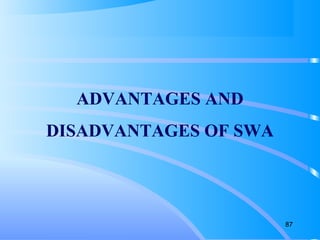 87
ADVANTAGES AND
DISADVANTAGES OF SWA
 