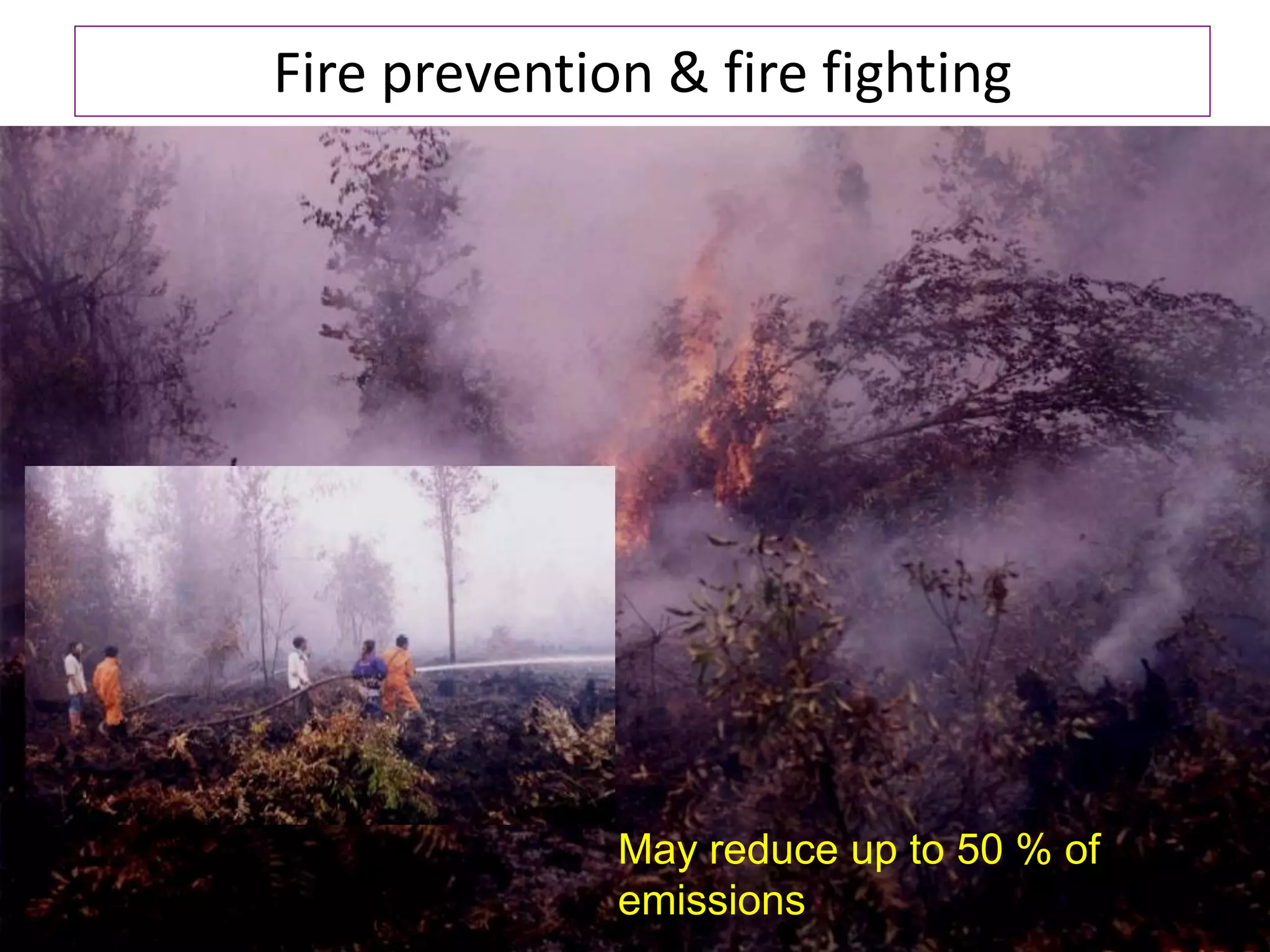 Fire prevention & fire fighting




              May reduce up to 50 % of
              emissions
 