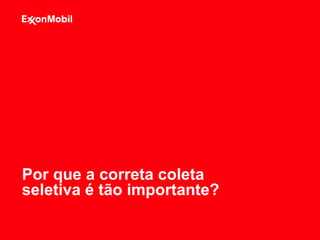 Por que a correta coleta
seletiva é tão importante?
 