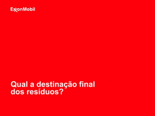 Qual a destinação final
dos resíduos?
 