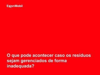 O que pode acontecer caso os resíduos
sejam gerenciados de forma
inadequada?
 