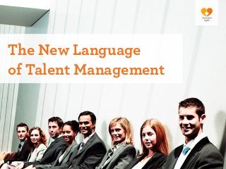 The New Language
of Talent Management
 