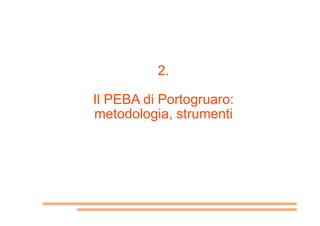 2.
Il PEBA di Portogruaro:
metodologia, strumenti
 