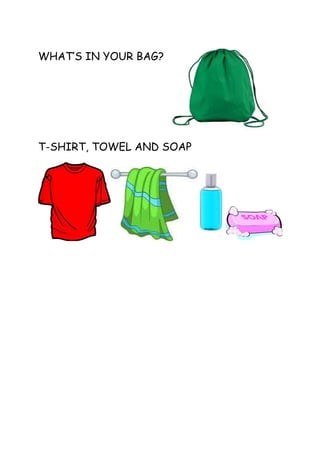 WHAT’S IN YOUR BAG?
T-SHIRT, TOWEL AND SOAP
 