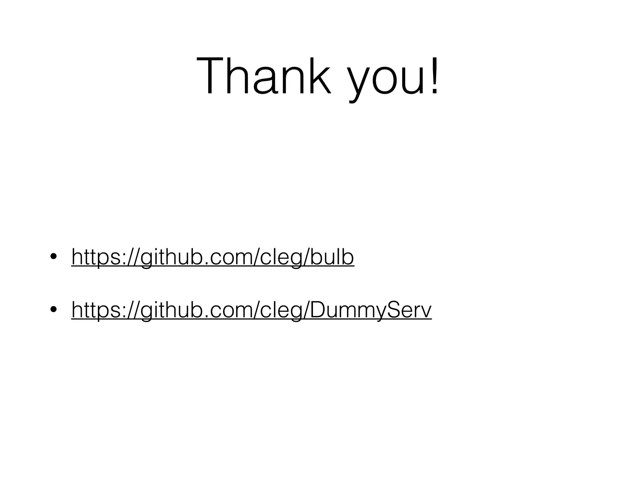 Thank you!
• https://github.com/cleg/bulb
• https://github.com/cleg/DummyServ
 